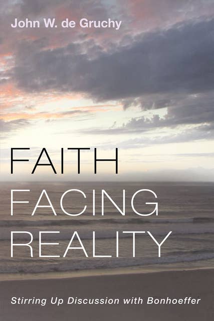 Faith Facing Reality: Stirring Up Discussion with Bonhoeffer