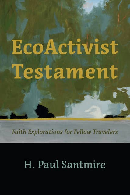 EcoActivist Testament: Explorations of Faith and Nature for Fellow Travelers