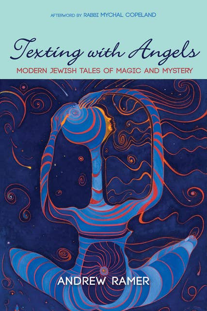 Texting with Angels: Modern Jewish Tales of Magic and Mystery