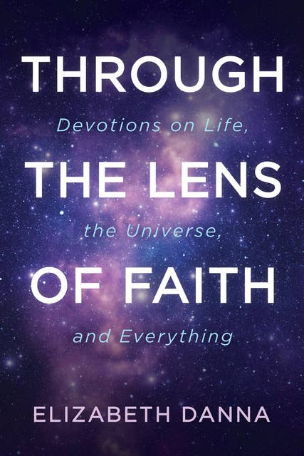 Through the Lens of Faith: Devotions on Life, the Universe, and Everything
