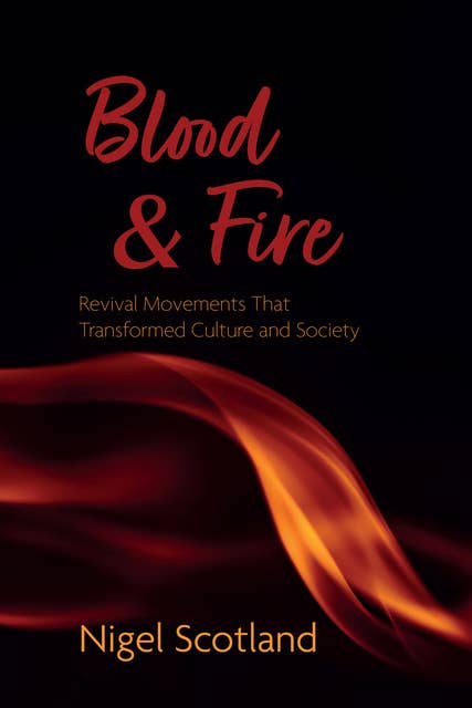 Blood and Fire: Revival Movements That Transformed Culture and Society