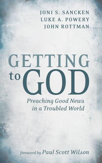Getting to God: Preaching Good News in a Troubled World