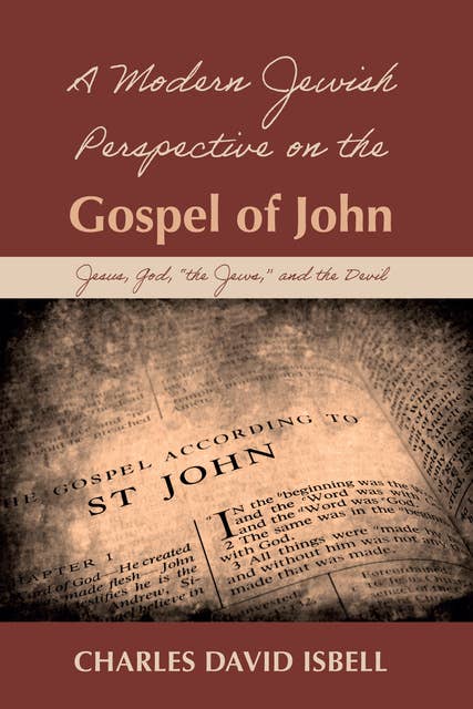 A Modern Jewish Perspective on the Gospel of John: Jesus, God, “the Jews,” and the Devil