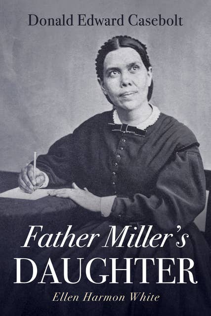Father Miller's Daughter: Ellen Harmon White