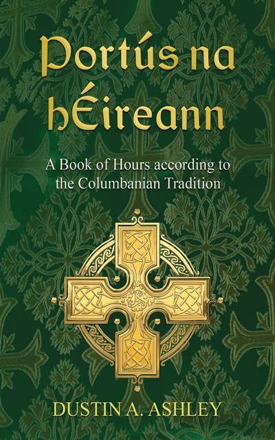 Portús na hÉireann: A Book of Hours according to the Columbanian Tradition