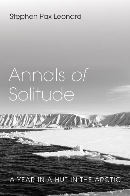 Annals of Solitude: A Year in a Hut in the Arctic