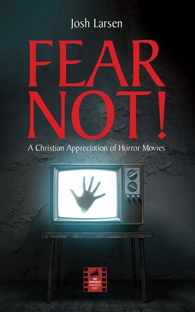 Fear Not!: A Christian Appreciation of Horror Movies