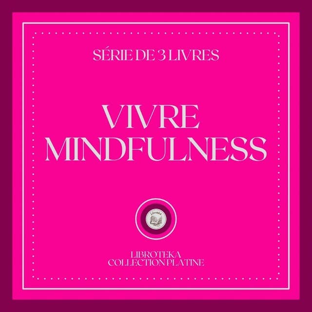 VIVRE MINDFULNESS (SÉRIE DE 3 LIVRES)