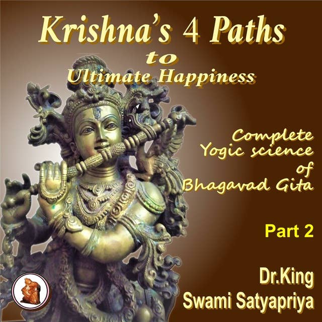 Part 2 of Krishna’s 4 Paths to Ultimate Happiness: Path of meditation or Dhyana Yoga