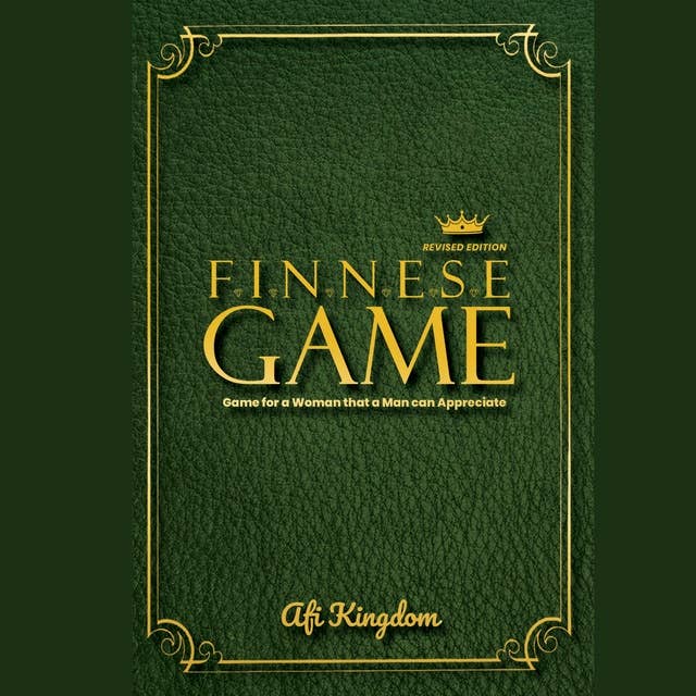 FINNESE GAME: GAME FOR A WOMAN THAT A MAN CAN APPRECIATE