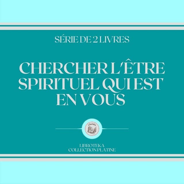 CHERCHER L'ÊTRE SPIRITUEL QUI EST EN VOUS (SÉRIE DE 2 LIVRES)