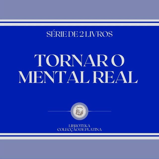 TORNAR O MENTAL REAL (SÉRIE DE 2 LIVROS)