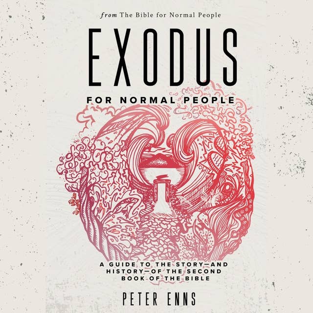 Exodus for Normal People: A Guide to the Story—and History— of the Second Book of the Bible