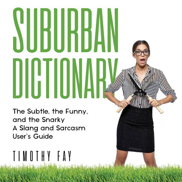 Suburban Dictionary: The Subtle, The Funny, And The Snarky: The Slang of the Rich