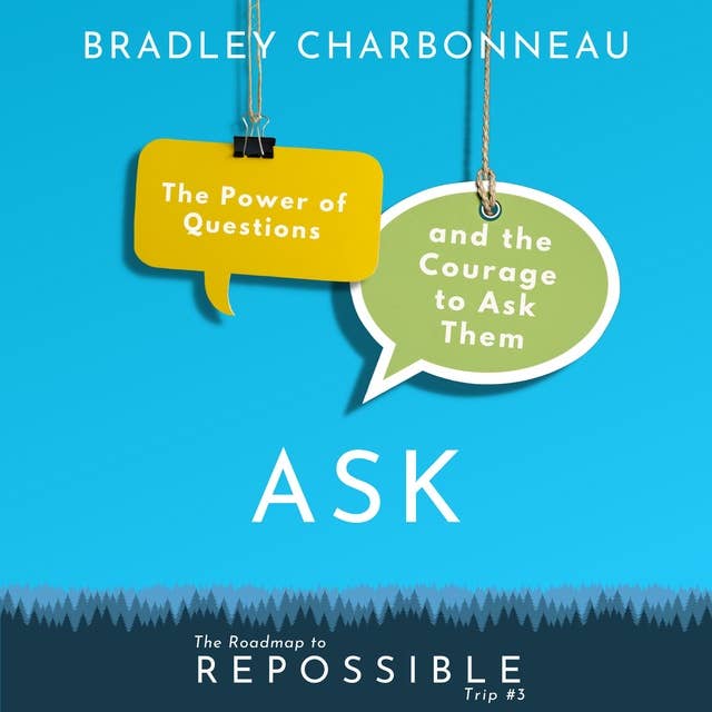 Ask: The Power of Questions and the Courage to Ask Them