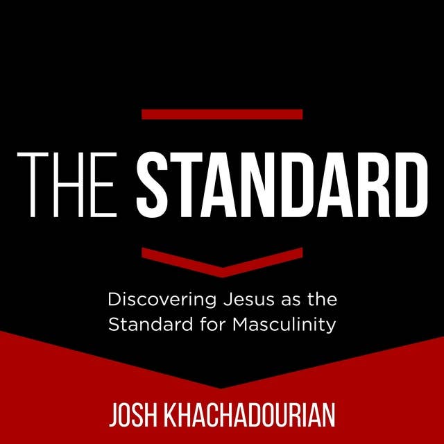 The Standard: Discovering Jesus as the Standard for Masculinity