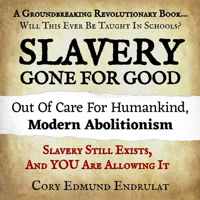 Slavery Gone For Good: Modern Abolitionism