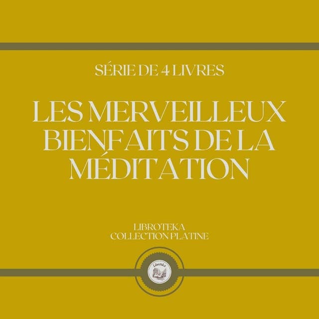 LES MERVEILLEUX BIENFAITS DE LA MÉDITATION (SÉRIE DE 4 LIVRES)