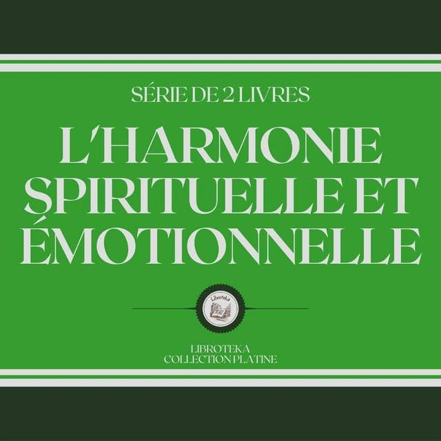 L'HARMONIE SPIRITUELLE ET ÉMOTIONNELLE (SÉRIE DE 2 LIVRES)