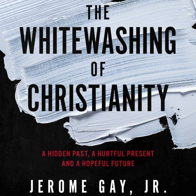 The Whitewashing of Christianity: A Hidden Past, A Hurtful Present, and A Hopeful Future