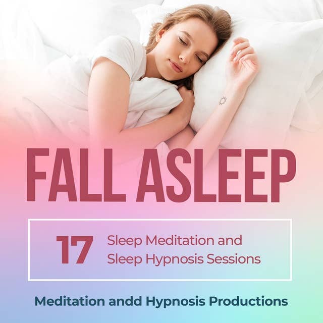 Fall Asleep: 17 Sleep Meditation and Sleep Hypnosis Sessions