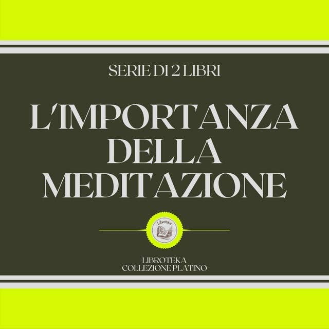 L'IMPORTANZA DELLA MEDITAZIONE (SERIE DI 2 LIBRI) - Äänikirja - Libroteka -  Storytel