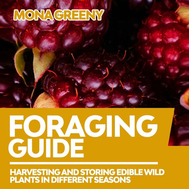 Foraging Guide: Harvesting and Storing Edible Wild Plants in Different Seasons