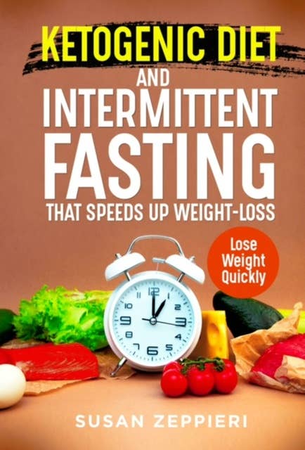 Ketogenic Diet and Intermittent Fasting that Speeds Up Weight loss lose weight quickly: Lose Weight quickly