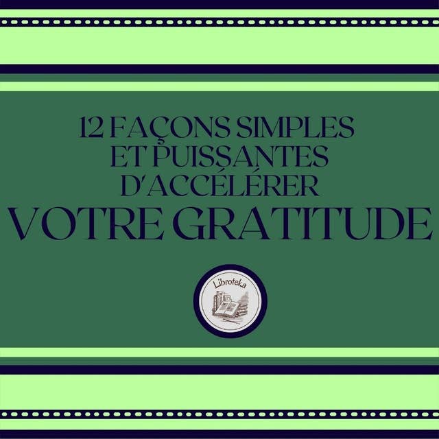 12 Façons Simples Et Puissantes D'accélérer Votre Gratitude