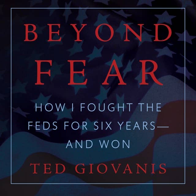 Beyond Fear: How I Fought the Feds for Six Years -- And Won