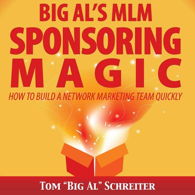 Big Al’s MLM Sponsoring Magic: How To Build A Network Marketing Team Quickly