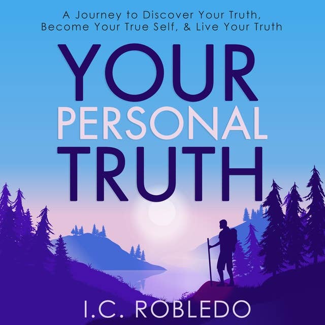 Your Personal Truth: A Journey to Discover Your Truth, Become Your True Self, & Live Your Truth
