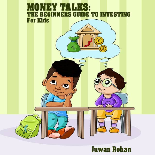 Money Talks: The Beginners Guide To Investing For Kids