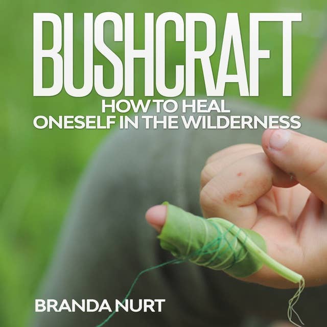 Bushcraft: How To Heal Oneself in the Wilderness