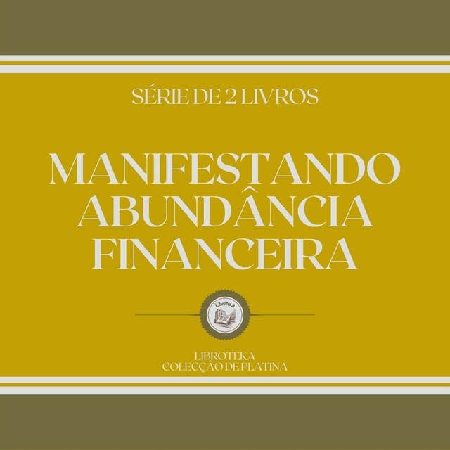 MANIFESTANDO ABUNDÂNCIA FINANCEIRA (SÉRIE DE 2 LIVROS)