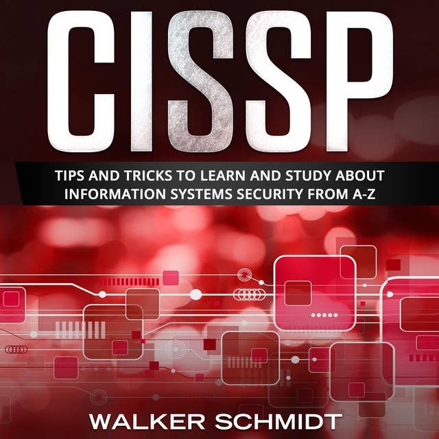 CISSP: Tips and Tricks to Learn and Study about Information Systems Security from A-Z