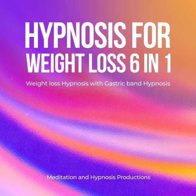 Hypnosis for Weight Loss 6 in 1: Weight Loss Hypnosis with Gastric band Hypnosis