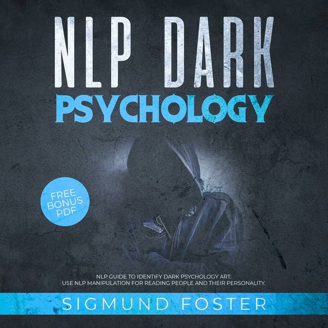NLP Dark Psychology: NLP Guide to Identify Dark Psychology Art. Use NLP Manipulation for Reading People and Their Personality