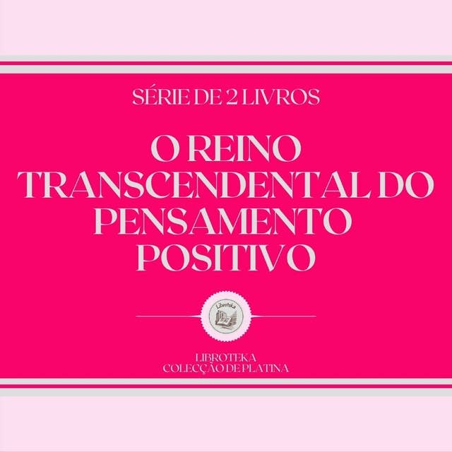 O REINO TRANSCENDENTAL DO PENSAMENTO POSITIVO (SÉRIE DE 2 LIVROS)