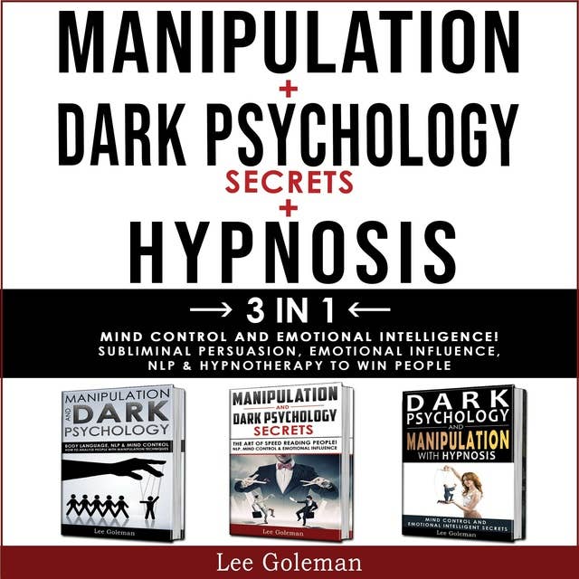 MANIPULATION + DARK PSYCHOLOGY SECRETS + HYPNOSIS - 3 in 1: Mind Control & Emotional Intelligence! Subliminal Persuasion, Emotional-Influence, Nlp & Hypnotherapy to Win People