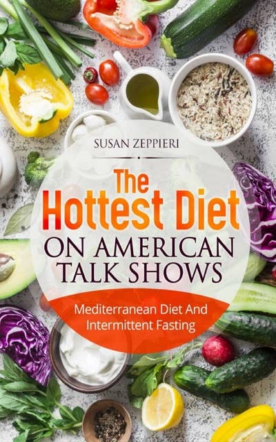 Cover for The Hottest Diet On American Talk Shows: Mediterranean Diet And Intermittent Fasting