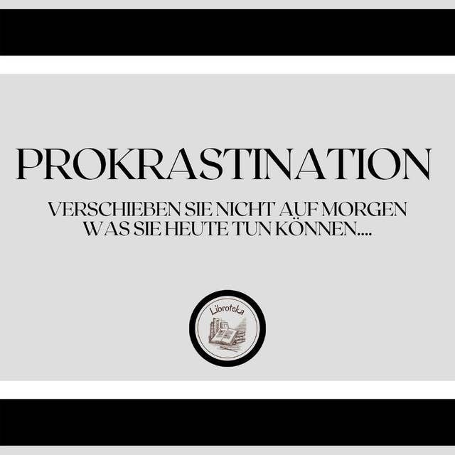 Prokrastination: Verschieben Sie nicht auf morgen, was Sie heute tun können....