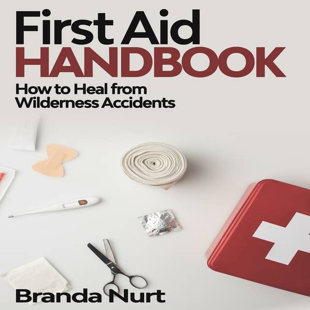 First Aid Handbook: How to Heal from Wilderness Accidents