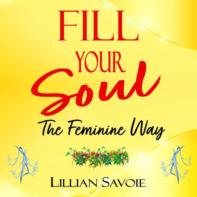 Fill Your Soul: The Feminine Way