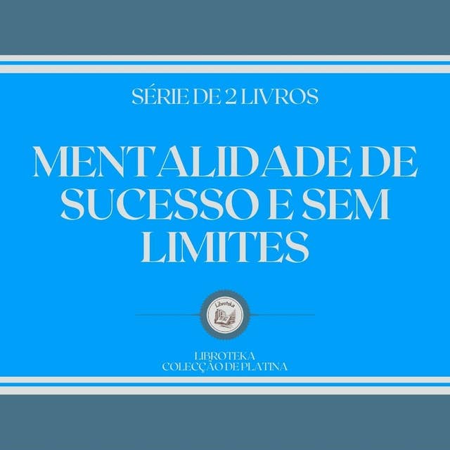 MENTALIDADE DE SUCESSO E SEM LIMITES (SÉRIE DE 2 LIVROS)