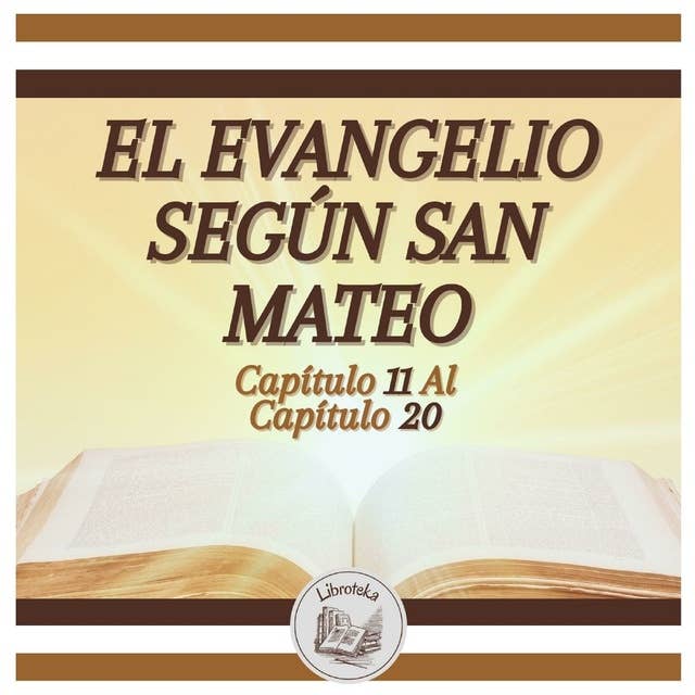 EL EVANGELIO SEGÚN SAN MATEO - Capítulo 11 al Capítulo 20