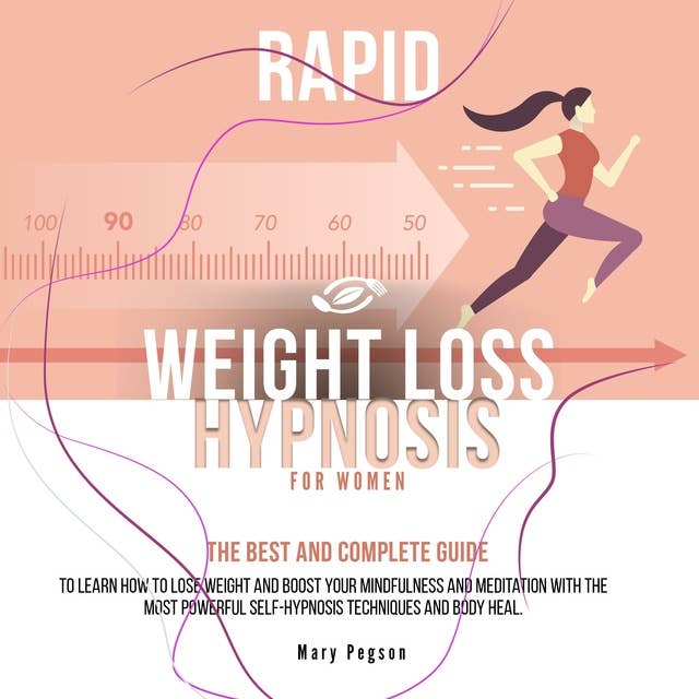 Rapid Weight Loss Hypnosis For Women: The Best and Complete Guide to Learn How to Lose Weight and Boost Your Mindfulness And Meditation with the Most Powerful Self-Hypnosis Techniques and Body Heal.