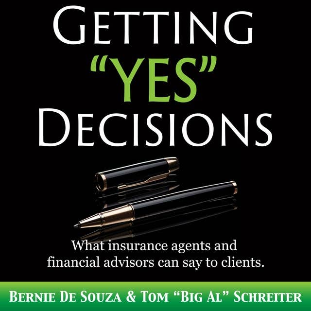 Getting “Yes” Decisions: What insurance agents and financial advisors can say to clients.