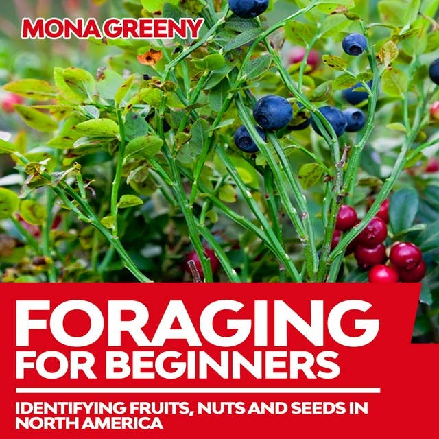 Foraging For Beginners: Identifying Fruits, Nuts and Seeds in North America