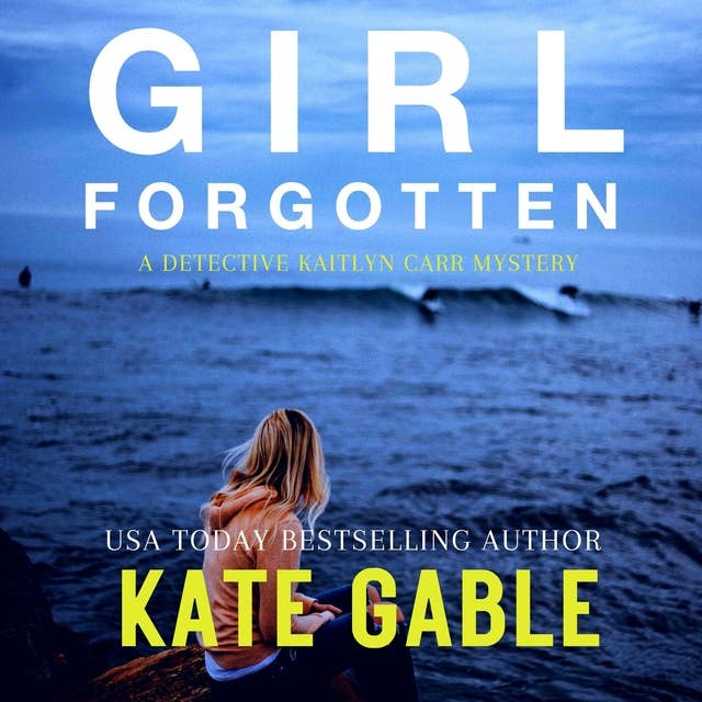 Girl Forgotten: A Detective Kaitlyn Carr Mystery